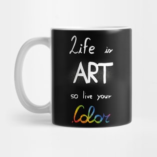 Life is art, live your in color Mug